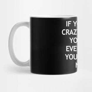 If you have crazy friends you have everything you’ll ever need Mug